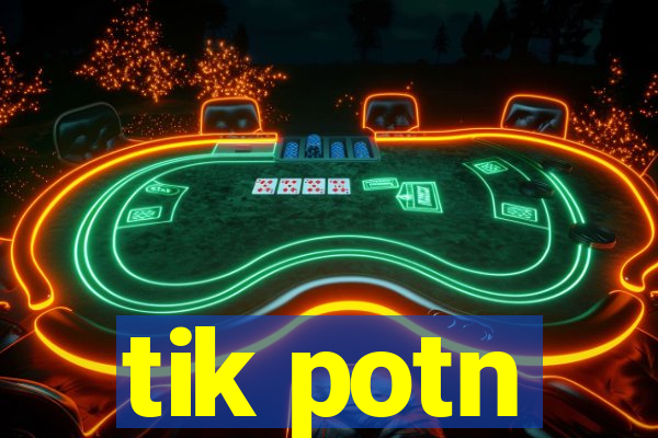 tik potn